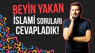 Beyin Yakan İslami Soruları Cevapladık