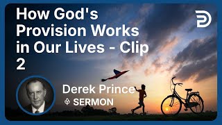 How God's Provision Works in Our Lives | Clip 2 | Derek Prince