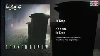 Kadanz - Ik Stop (Taken From The Album Donkerblauw)