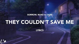 sorrow, nuke, zaini - they couldn't save me (lyrics)