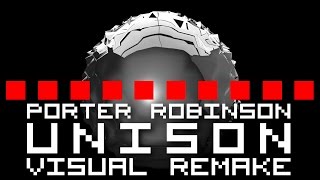 Porter Robinson - Unison【ＶＩＳＵＡＬ ＲＥＭＡＫＥ】