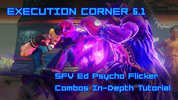 Execution Corner 6.1 - (SFV) In-Depth Tutorial To Perform Ed Psycho Flicker Combos (Joystick + Pad)