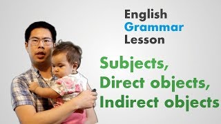 Subjects, Direct Objects, Indirect Objects - Learn English Grammar Lesson for Beginners