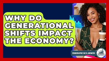 Why Do Generational Shifts Impact The Economy? - Demographic Data Answers
