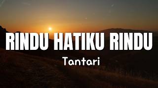 Rindu Hatiku Rindu - Tantari Lyrics