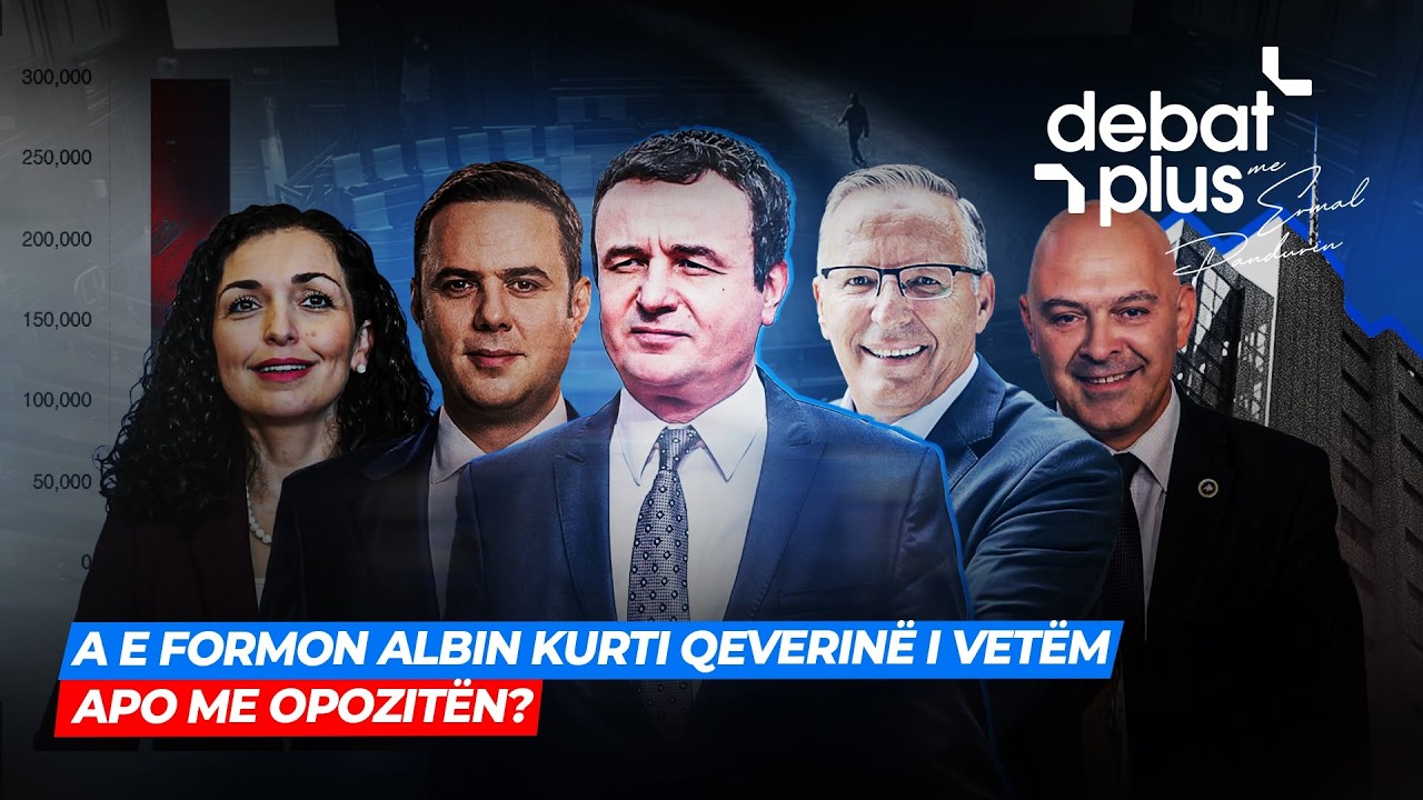 đŽA E FORMON ALBIN KURTI QEVERINĂ I VETĂM APO ME OPOZITĂN? - Debat Plus