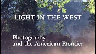 LIGHT IN THE WEST: Photographers of the American Frontier 1860-1880 2K [trailer]