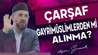 Çarşaf Gayrimüslimlerden mi Alınma? | İhsan Şenocak