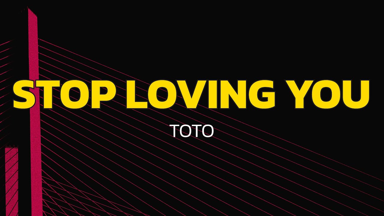 Toto - Stop Loving You (Lyrics) - YouTube