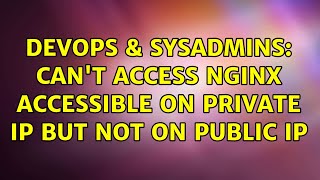 DevOps & SysAdmins: Can't access nginx accessible on private ip but not on public ip Wealth