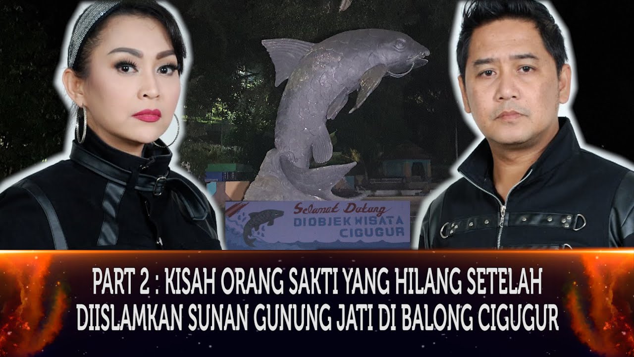 462 - PART 2 : KISAH ORANG SAKTI YANG HILANG SETELAH DIISLAMKAN SUNAN GUNUNG JATI DI BALONG CIGUGUR.