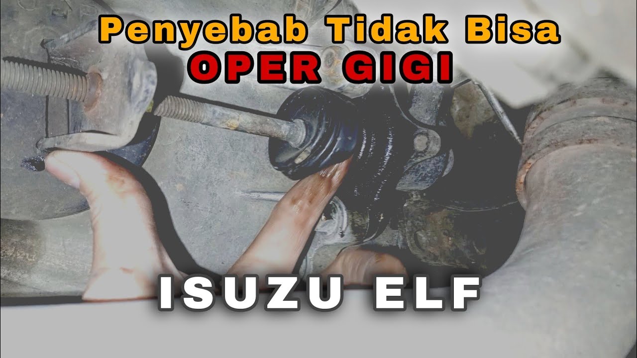 Mengatasi ISUZU ELF Tidak Bisa Oper Gigi | Penyebab dan Cara Perbaikan 