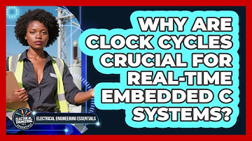 Why Are Clock Cycles Crucial For Real-time Embedded C Systems? - Electrical Engineering Essentials
