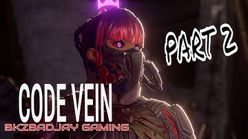 CODE VEIN || STORY GAMEPLAY WALKTHROUGH [PART 2] || "BKZBADJAY GAMING" Let
