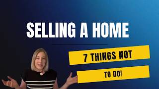 Don't Do These 7 Things When Selling Your Home