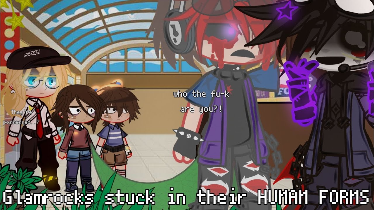 Glamrocks stuck in their HUMAN FORMS ◇ FNaF x Gacha ◇ Glammike AU ◇ MY AU!! ◇ Cringe sorry 😭