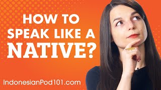 3 Tips for Speaking Indonesian Like a Native