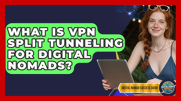 What Is VPN Split Tunneling For Digital Nomads? - Digital Nomad Success Guide