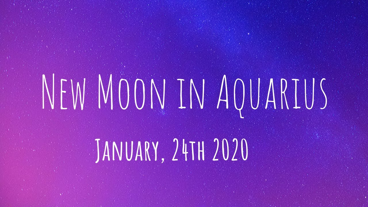 New Moon in Aquarius January, 24th 2020 YouTube