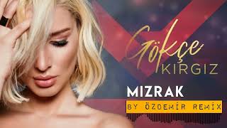 Gökçe Kırgız - Mızrak (By Özdrmir Remix)