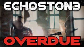 Echostone - Overdue (Official Video)