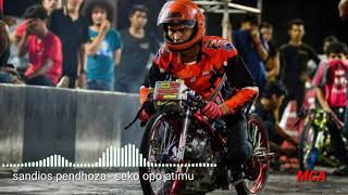 Sandios pendhoza - seko opo atimu. versi drag bike (story wa)