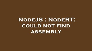 NodeJS : NodeRT: could not find assembly