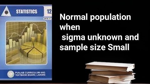 Normal population when sigma unknown and sample size small ch 12 lec 13