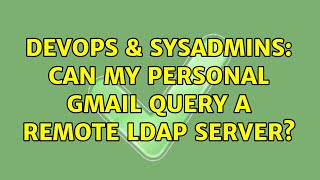DevOps & SysAdmins: Can My Personal GMail Query A Remote LDAP Server? (2 Solutions!!) Net Worth
