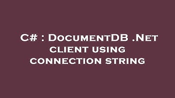 C# : DocumentDB .Net client using connection string
