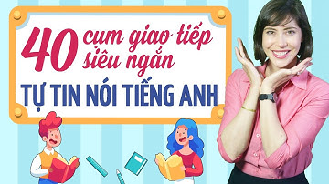 40 CỤM TỪ  CỰC KỲ PHỔ BIẾN TRONG TIẾNG ANH GIAO TIẾP - Học tiếng Anh Online (trực tuyến)
