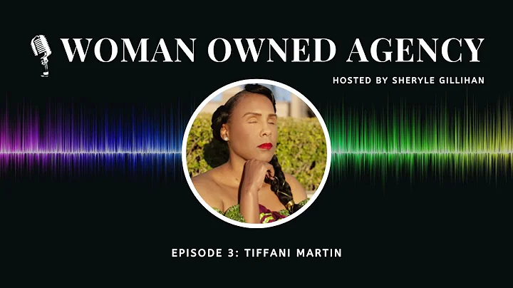 Woman Owned Agency: Episode 3 with Tiffani Martin