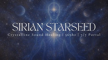 SIRIAN STARSEED | 1hr 30 Sound Healing | Light Language | 369hz