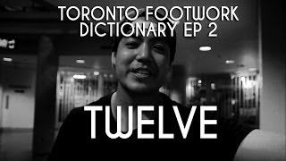 TORONTO FOOTWORK DICTIONARY EP 2 - TWELVE - Advanced Footwork Fundamentals
