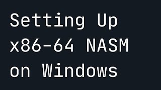 x86-64 NASM Setup for Windows Tutorial