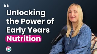 Unlocking the Power of Early Years Nutrition with Louise Mercieca