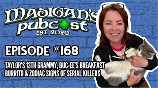 Madigans Pubcast EP168:Taylor’s 13th Grammy, Buc-ee’s Bfast Burrito & Zodiac Signs of Serial Killers