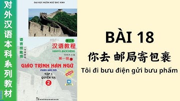 FILE NGHE GIÁO TRÌNH HÁN NGỮ 2 - BÀI 18 - 我去邮局寄包裹 - Tôi đi bưu điện gửi bưu phẩm