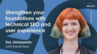 Strengthen your foundations with technical SEO and user experience – with Iva Jovanovic