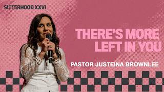 Sisterhood Conference 2026 - There's More Left in You - Pastor Justeina Brownlee