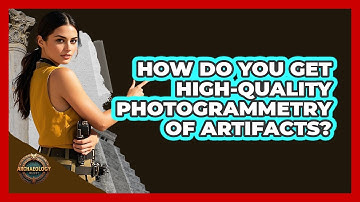 How Do You Get High-quality Photogrammetry Of Artifacts? - Archaeology Quest