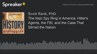 The Nazi Spy Ring in America: Hitler's Agents, the FBI, and the Case That Stirred the Nation (part 3