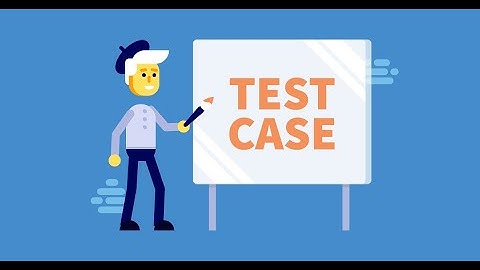 Cách phân tích thiết kế TestCase hiệu quả nhất
