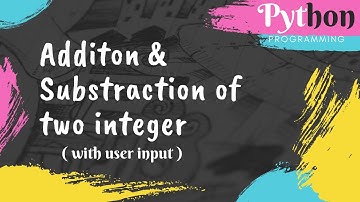 Addition and Subtraction of two integer | with user input | Python programming