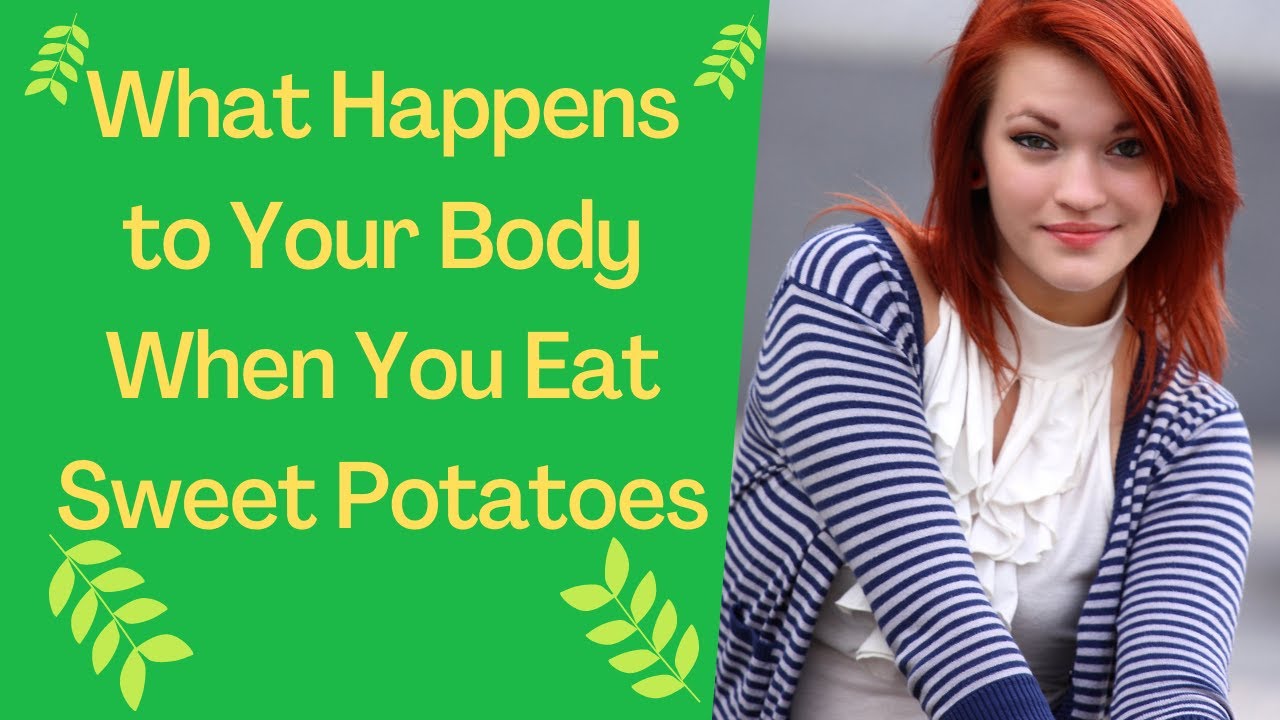 What Happens to Your Body When You Eat Sweet Potatoes - YouTube