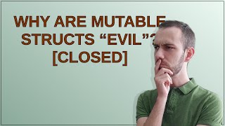 Why are mutable structs “evil” closed