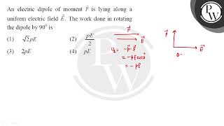 An electric dipole of moment \( \vecP \) is lying along a uniform electric field \( \vecE \).