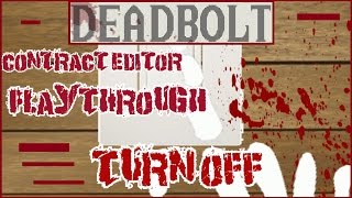 Deadbolt Contract Editor PlayThrough # 21 "Turn Off"