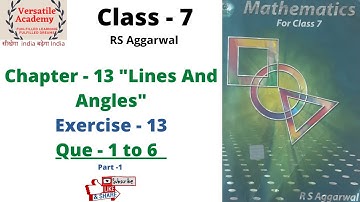 Class - 7 | "Lines And Angles" | Chapter -13 | RS Aggarwal | Exercise-13 | "Que- 1 to 6" |