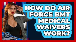 How Do Air Force BMT Medical Waivers Work? - Sky Command Brotherhood